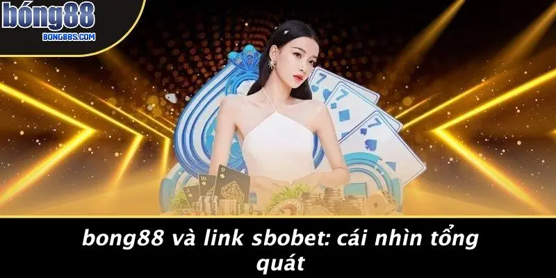 BONG88 Và Link Sbobet: Cái Nhìn Tổng Quát