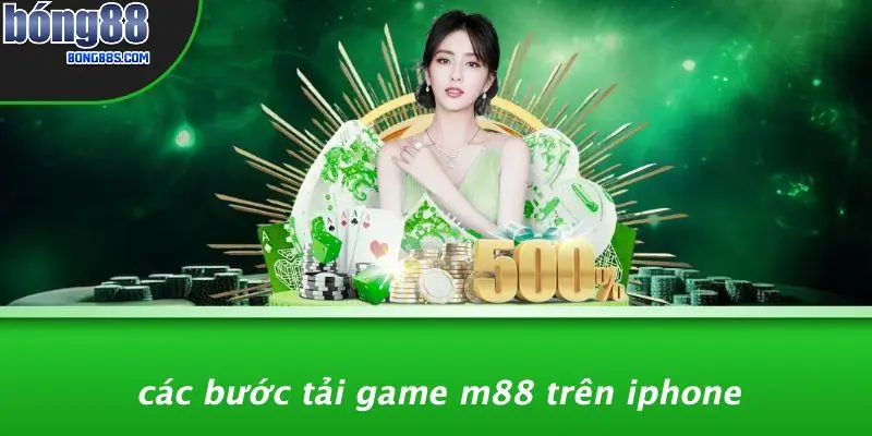Tải Game M88 Trên Iphone: Cài Đặt, Khám Phá Casino Online 2 Các Bước Tải Game M88 Trên IPhone
