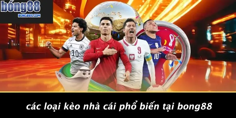 Kèo Nhà Cái Hom Nay: Cơ Hội Cá Cược Hấp Dẫn Tại BONG88 3 Các Loại Kèo Nhà Cái Phổ Biến Tại BONG88