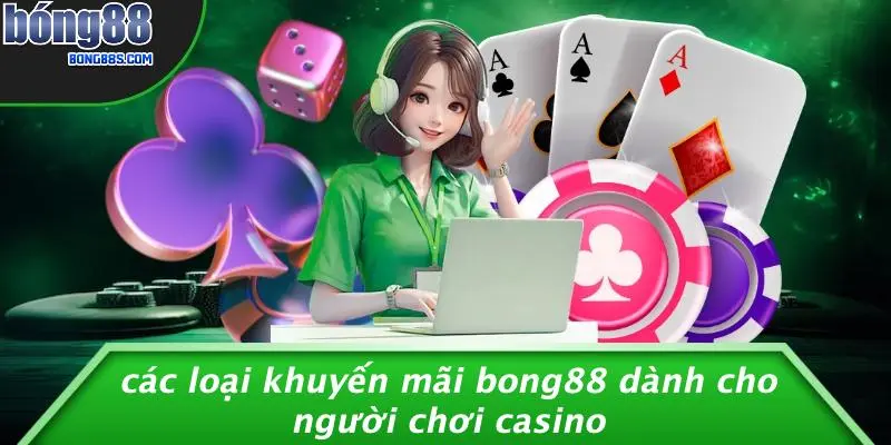 KHUYẾN MÃI BONG88 2 Các Loại Khuyến Mãi BONG88 Dành Cho Người Chơi Casino