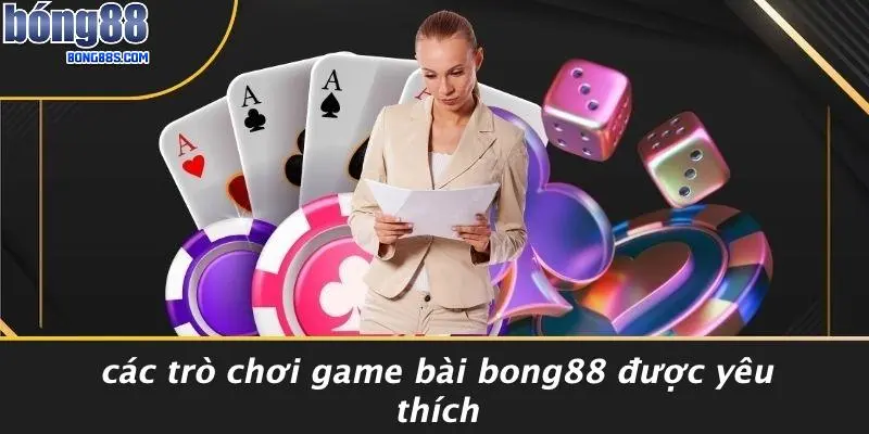 GAME BÀI BONG88 3 Các Trò Chơi Game Bài BONG88 Được Yêu Thích