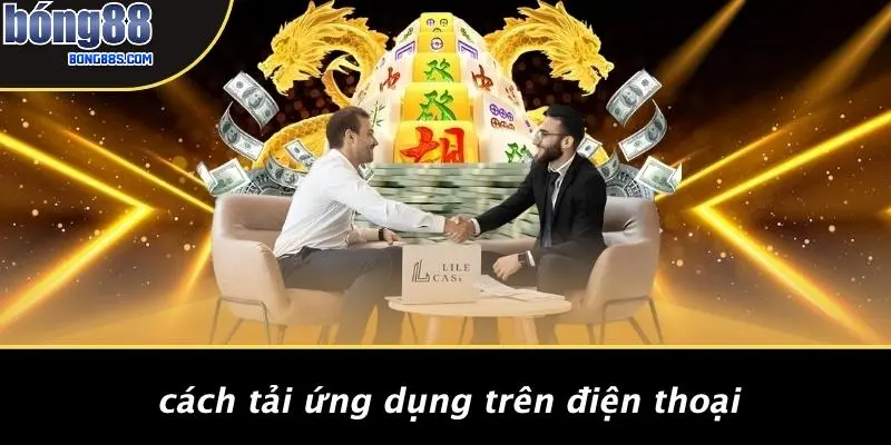 TẢI APP BONG88 2 Cách Tải Ứng Dụng Trên Điện Thoại