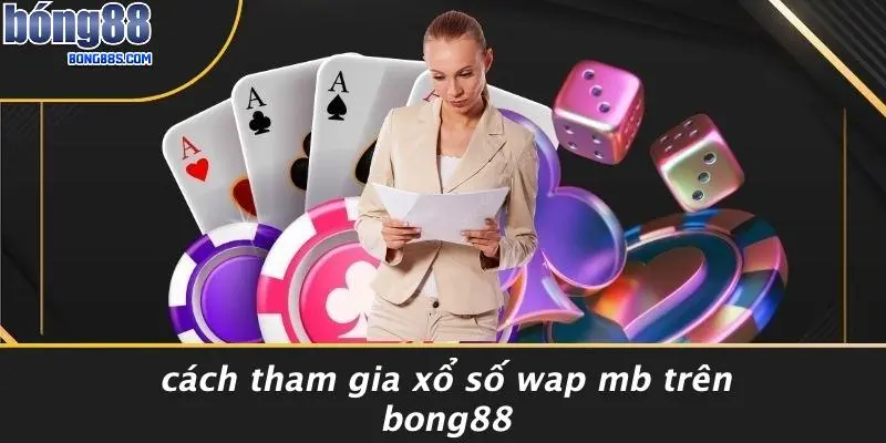 Xổ Số Wap Mb: Đón Nhận Cơ Hội Trúng Lớn Với Một Nhấp Chuột 3 Cách Tham Gia Xổ Số Wap Mb Trên BONG88