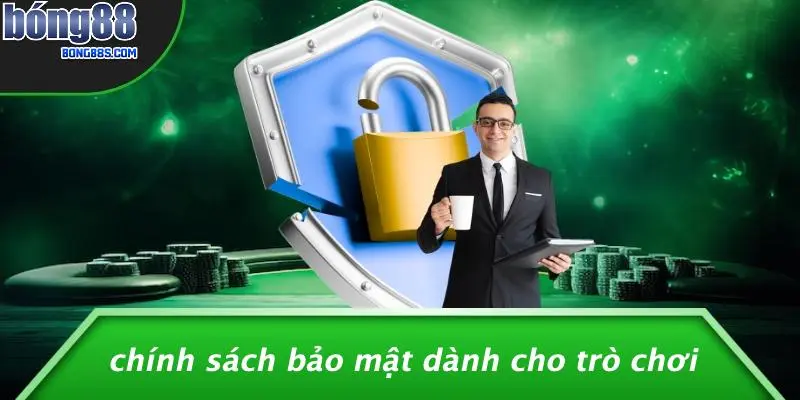 CHÍNH SÁCH BẢO MẬT 3 Chính Sách Bảo Mật Dành Cho Trò Chơi