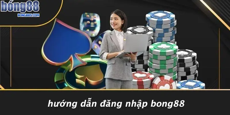 ĐĂNG NHẬP BONG88 2 Hướng Dẫn Đăng Nhập BONG88