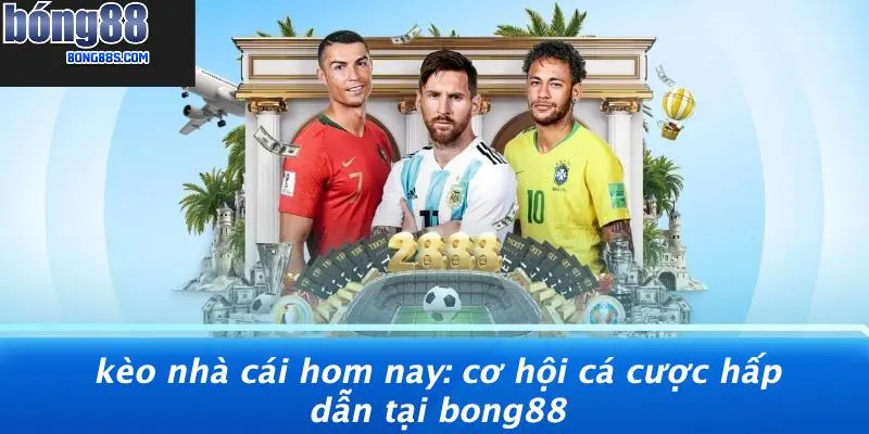Kèo Nhà Cái Hom Nay: Cơ Hội Cá Cược Hấp Dẫn Tại BONG88 1 Kèo nhà cái hom nay