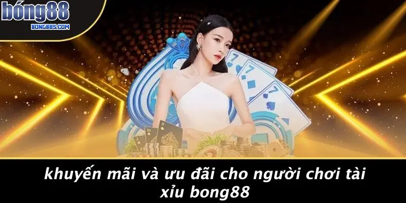TÀI XỈU BONG88 4 Khuyến Mãi Và Ưu Đãi Cho Người Chơi Tài Xỉu BONG88