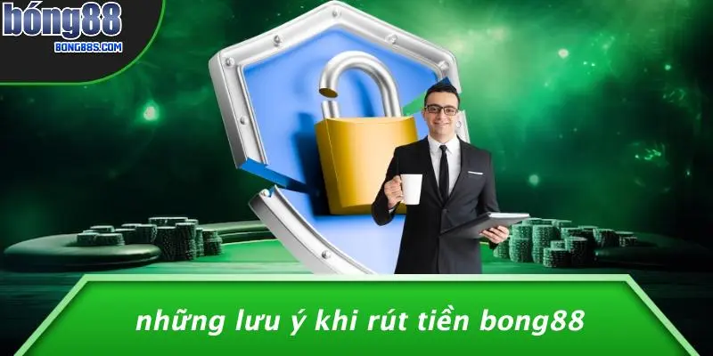 RÚT TIỀN BONG88 4 Những Lưu Ý Khi Rút Tiền BONG88