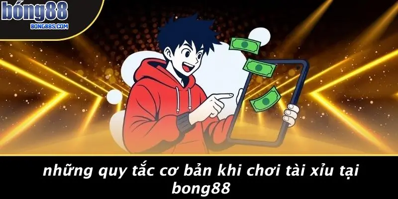TÀI XỈU BONG88 1 Những Quy Tắc Cơ Bản Khi Chơi Tài Xỉu Tại BONG88