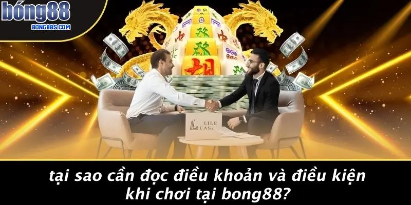 ĐIỀU KHOẢN VÀ ĐIỀU KIỆN 1 Tại Sao Cần Đọc Điều Khoản Và Điều Kiện Khi Chơi Tại BONG88?