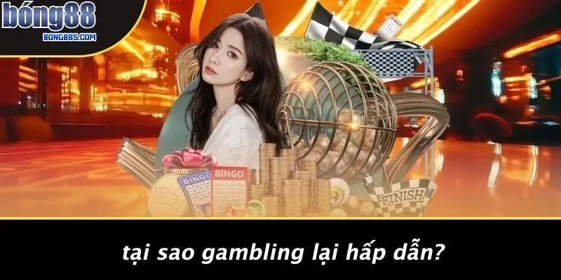 Gambling Là Gì: Khám Phá Thế Giới Casino Và BONG88 2 Tại Sao Gambling Lại Hấp Dẫn?