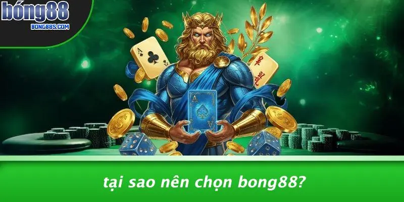 LIÊN HỆ BONG88 1 Tại Sao Nên Chọn BONG88?