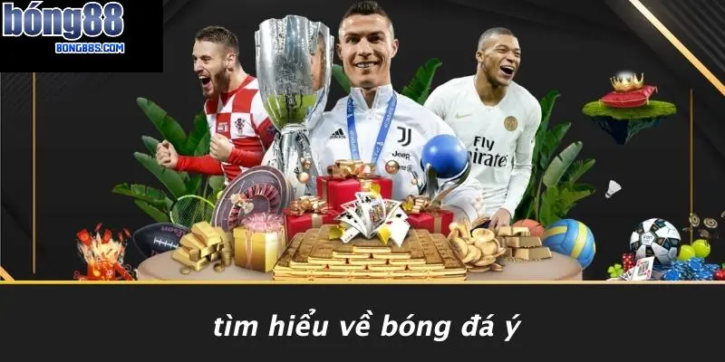 Kèo Cá Cược Bóng Đá Ý: Khám Phá Những Cơ Hội Vàng Tại BONG88 2 Tìm Hiểu Về Bóng Đá Ý