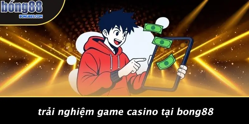 ĐĂNG KÝ BONG88 3 Trải Nghiệm Game Casino Tại BONG88