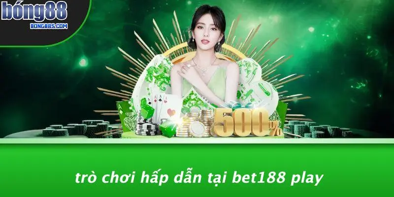 Bet188 Play: Khám Phá Casino BONG88 Trực Tuyến Hấp Dẫn 3 Trò Chơi Hấp Dẫn Tại Bet188 Play